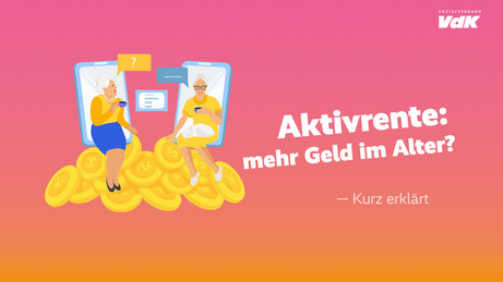 Vorschaubild f&uuml;r das Video zur Aktivrente: Eine Grafik mit zwei Seniorinnen, die auf einem M&uuml;nz-Berg sitzen, und der Schriftzug "Aktivrente - Mehr Geld im Alter?"